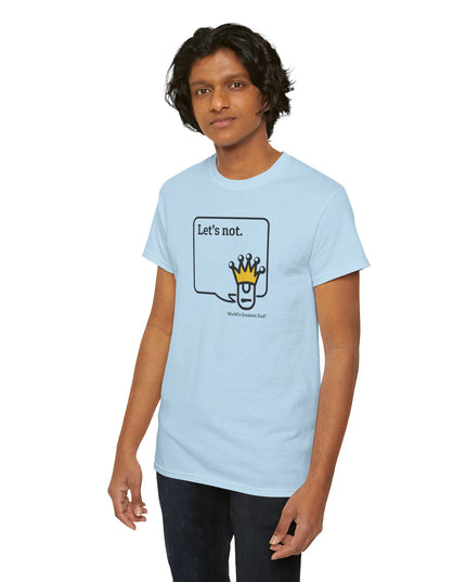 World's Greatest Dud® - Dudley Speaks - Let's Not - Heavy Cotton Tee