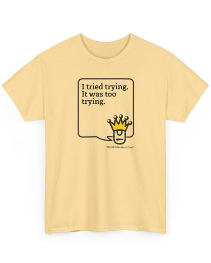 World's Greatest Dud® - Dudley Speaks - Trying - Heavy Cotton Tee