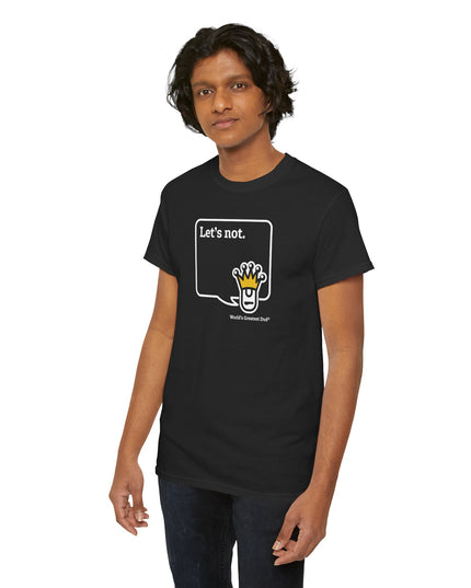World's Greatest Dud® - Dudley Speaks - Let's Not - Heavy Cotton Tee