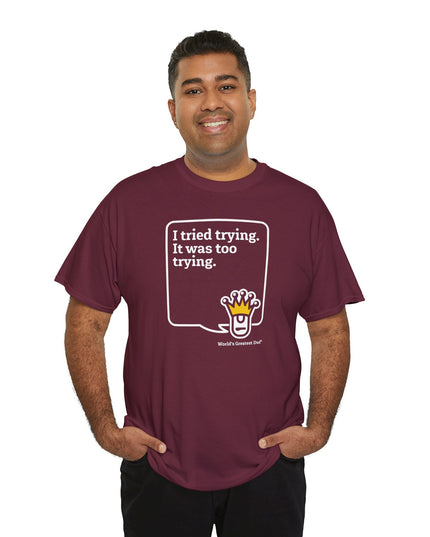 World's Greatest Dud® - Dudley Speaks - Trying - Heavy Cotton Tee