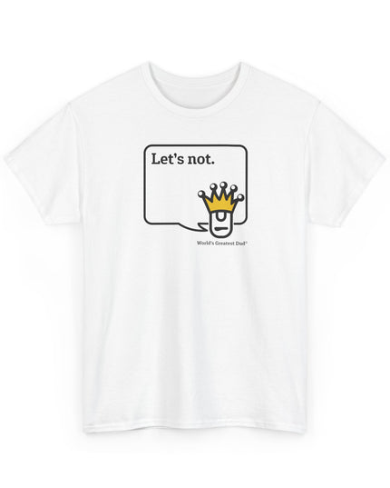World's Greatest Dud® - Dudley Speaks - Let's Not - Heavy Cotton Tee