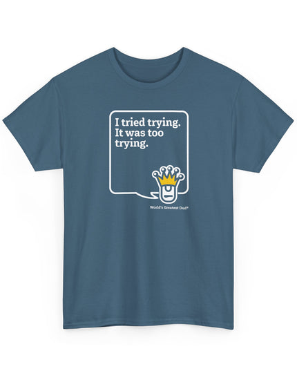 World's Greatest Dud® - Dudley Speaks - Trying - Heavy Cotton Tee
