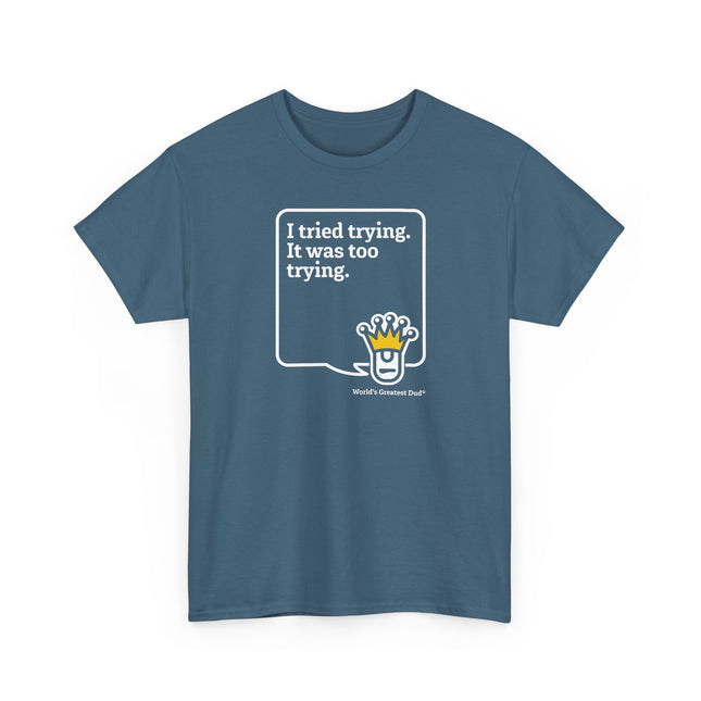 World's Greatest Dud® - Dudley Speaks - Trying - Heavy Cotton Tee