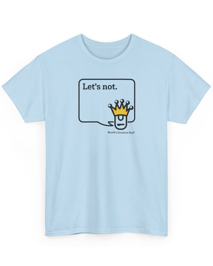 World's Greatest Dud® - Dudley Speaks - Let's Not - Heavy Cotton Tee