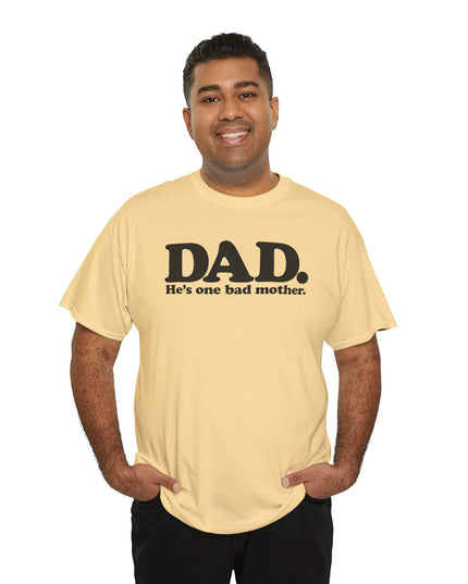 World's Greatest Dud® - Dad. He's One Bad Mother. - Heavy Cotton Tee