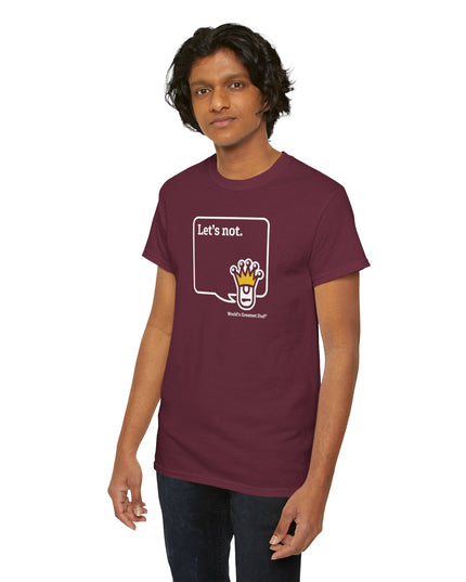 World's Greatest Dud® - Dudley Speaks - Let's Not - Heavy Cotton Tee