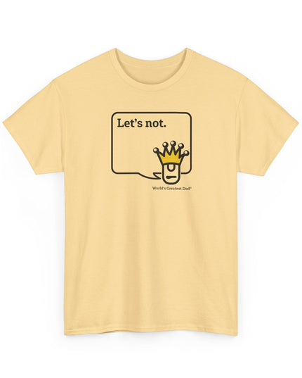 World's Greatest Dud® - Dudley Speaks - Let's Not - Heavy Cotton Tee
