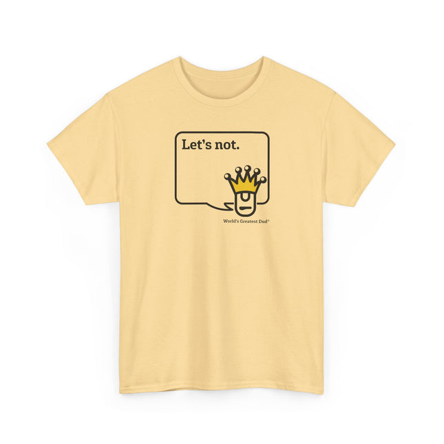 World's Greatest Dud® - Dudley Speaks - Let's Not - Heavy Cotton Tee