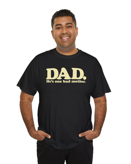 World's Greatest Dud® - Dad. He's One Bad Mother. - Heavy Cotton Tee