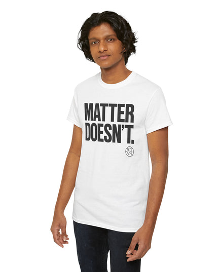 Matter Doesn't™ - Unisex Heavy Cotton Tee