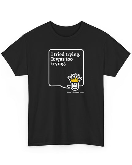 World's Greatest Dud® - Dudley Speaks - Trying - Heavy Cotton Tee