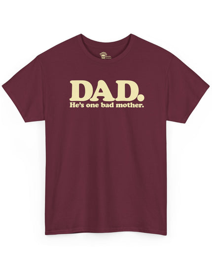 World's Greatest Dud® - Dad. He's One Bad Mother. - Heavy Cotton Tee