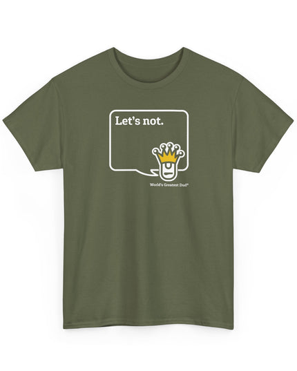 World's Greatest Dud® - Dudley Speaks - Let's Not - Heavy Cotton Tee