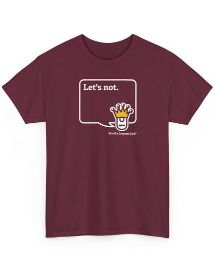 World's Greatest Dud® - Dudley Speaks - Let's Not - Heavy Cotton Tee