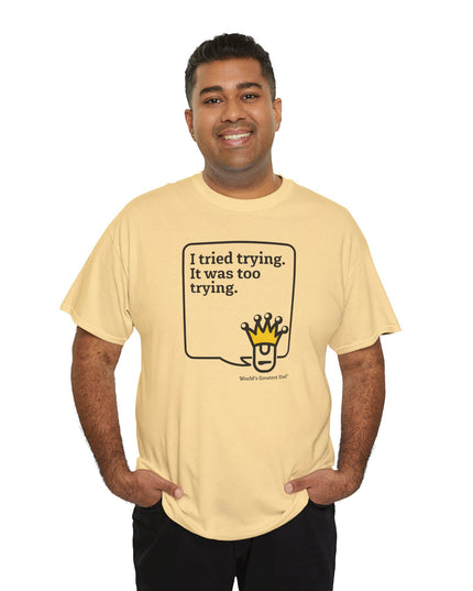 World's Greatest Dud® - Dudley Speaks - Trying - Heavy Cotton Tee