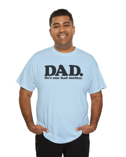 World's Greatest Dud® - Dad. He's One Bad Mother. - Heavy Cotton Tee