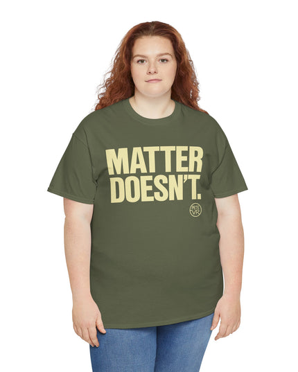 Matter Doesn't™ - Unisex Heavy Cotton Tee