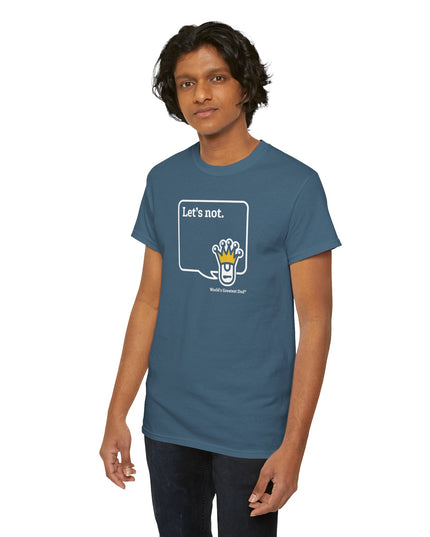 World's Greatest Dud® - Dudley Speaks - Let's Not - Heavy Cotton Tee