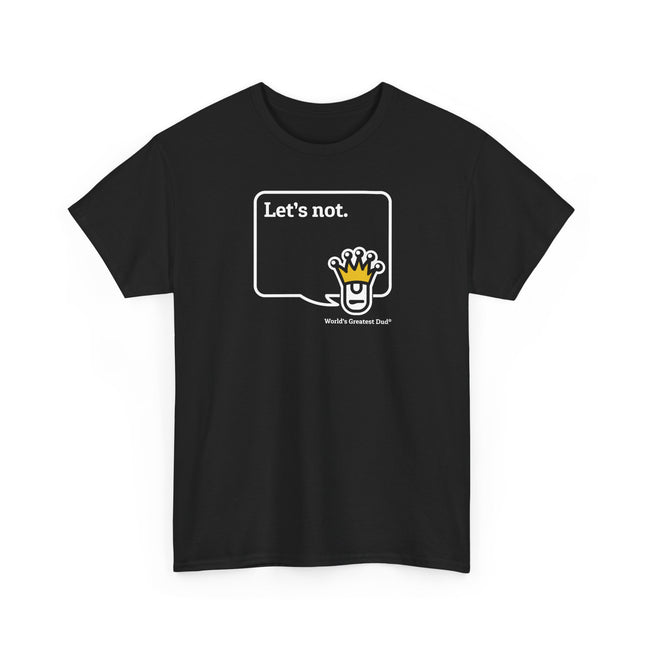 World's Greatest Dud® - Dudley Speaks - Let's Not - Heavy Cotton Tee
