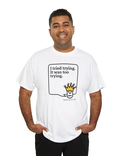 World's Greatest Dud® - Dudley Speaks - Trying - Heavy Cotton Tee