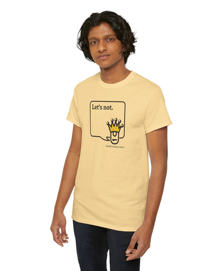 World's Greatest Dud® - Dudley Speaks - Let's Not - Heavy Cotton Tee