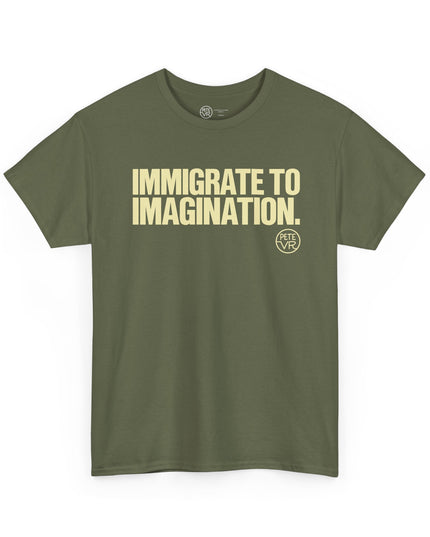 Imagination army green t-shirt with the words "Immigrate to Imagination" on the front, by Pete VR.