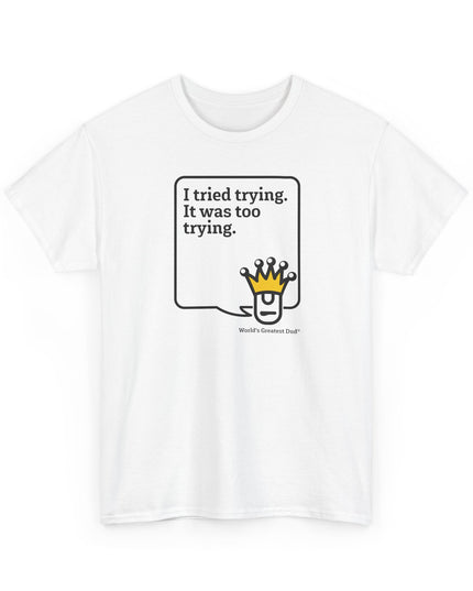 World's Greatest Dud® - Dudley Speaks - Trying - Heavy Cotton Tee