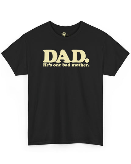 World's Greatest Dud® - Dad. He's One Bad Mother. - Heavy Cotton Tee