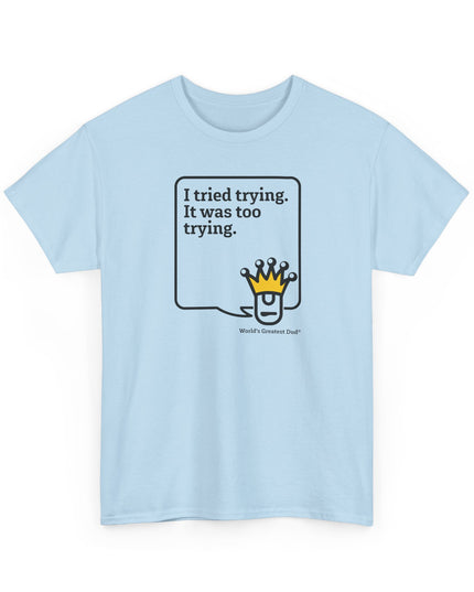 World's Greatest Dud® - Dudley Speaks - Trying - Heavy Cotton Tee