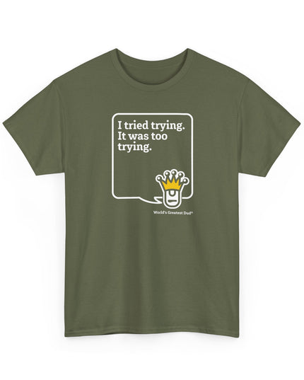 World's Greatest Dud® - Dudley Speaks - Trying - Heavy Cotton Tee