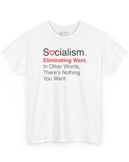 Eliminating Want Socialism tee, white front view — funny political satire t-shirt