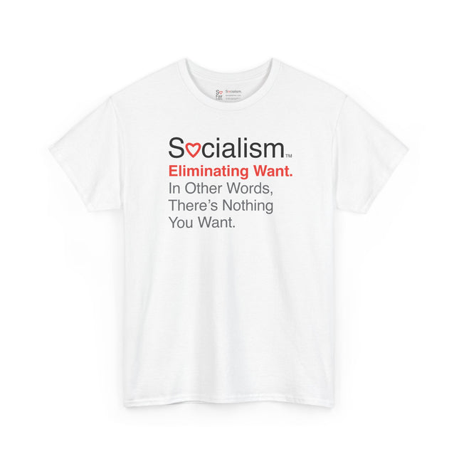 Eliminating Want Socialism tee, white front view — funny political satire t-shirt