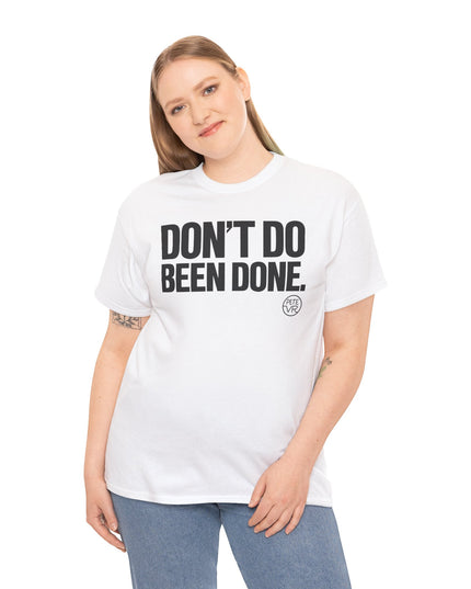 Don't Do Been Done.™ - Heavy Cotton Tee