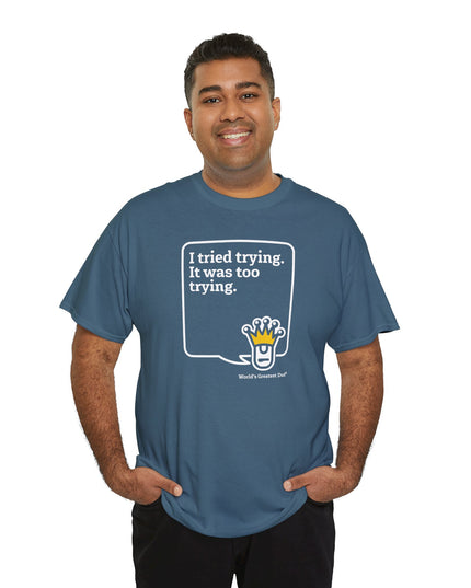 World's Greatest Dud® - Dudley Speaks - Trying - Heavy Cotton Tee