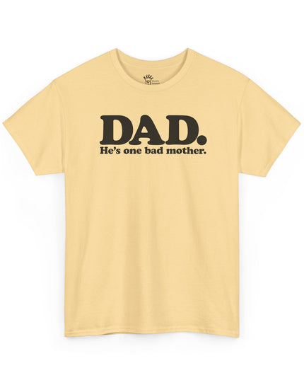 World's Greatest Dud® - Dad. He's One Bad Mother. - Heavy Cotton Tee