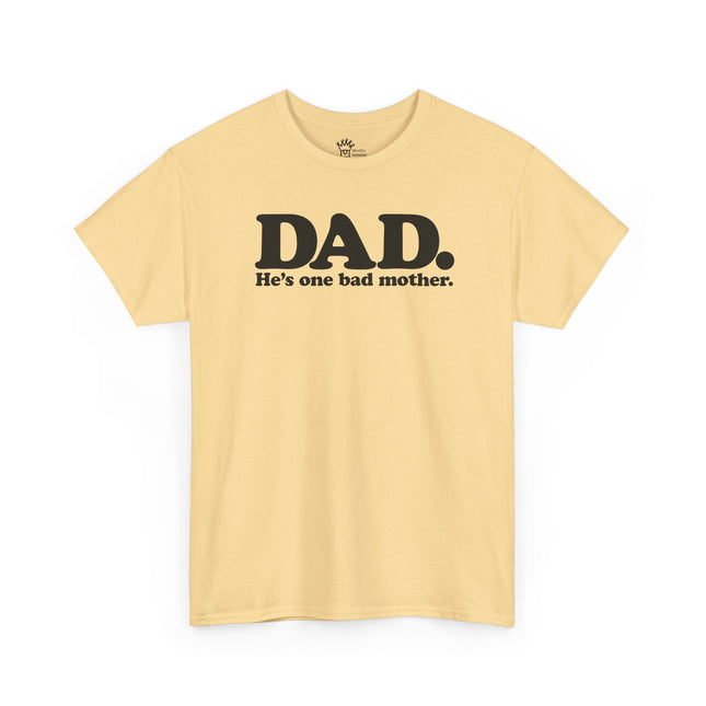World's Greatest Dud® - Dad. He's One Bad Mother. - Heavy Cotton Tee
