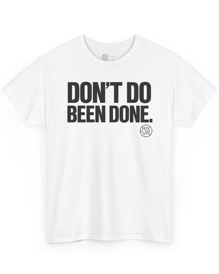 Don't Do Been Done.™ - Heavy Cotton Tee