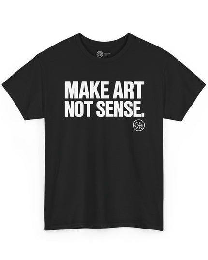 Artist black t-shirt with the words "Make Art Not Sense" printed on the front.