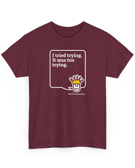 World's Greatest Dud® - Dudley Speaks - Trying - Heavy Cotton Tee