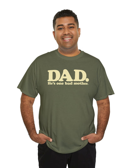 World's Greatest Dud® - Dad. He's One Bad Mother. - Heavy Cotton Tee