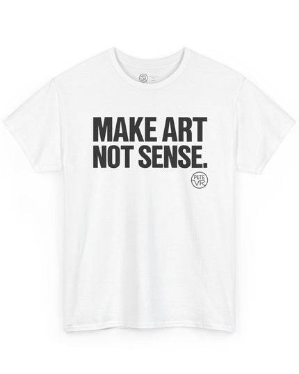 Artist white t-shirt with the words "Make Art Not Sense" printed on the front.