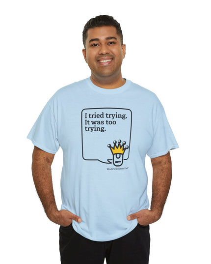 World's Greatest Dud® - Dudley Speaks - Trying - Heavy Cotton Tee