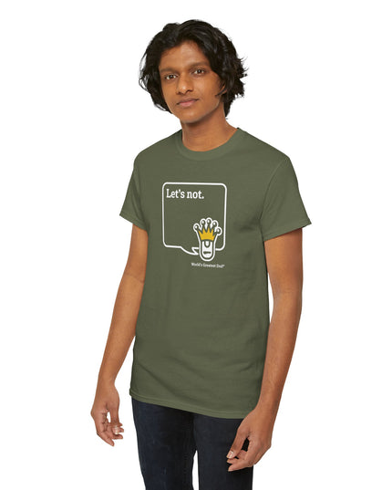 World's Greatest Dud® - Dudley Speaks - Let's Not - Heavy Cotton Tee