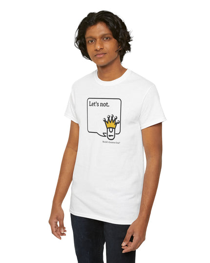 World's Greatest Dud® - Dudley Speaks - Let's Not - Heavy Cotton Tee