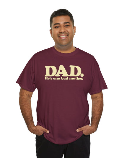 World's Greatest Dud® - Dad. He's One Bad Mother. - Heavy Cotton Tee