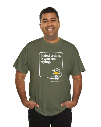 World's Greatest Dud® - Dudley Speaks - Trying - Heavy Cotton Tee