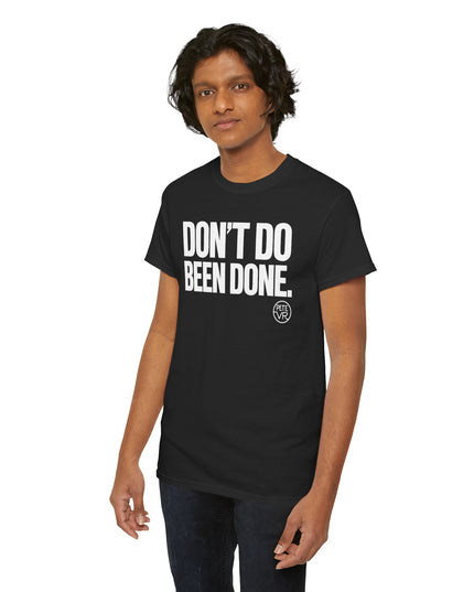 Don't Do Been Done.™ - Heavy Cotton Tee