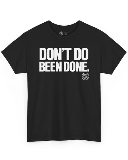 Don't Do Been Done.™ - Heavy Cotton Tee